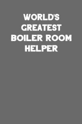Cover of World's Greatest Boiler Room Helper
