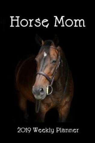 Cover of Horse Mom 2019 Weekly Planner