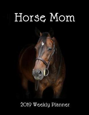 Book cover for Horse Mom 2019 Weekly Planner