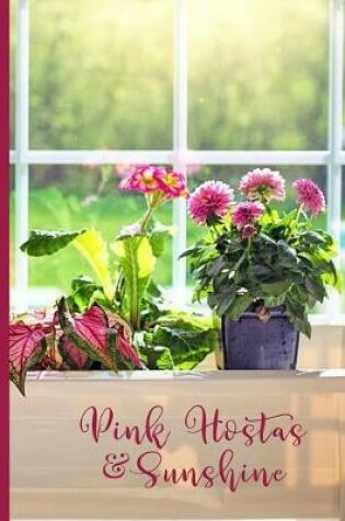 Cover of Pink Hostas & Flowers in Sunshine Window Planter Box