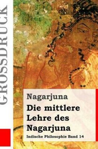 Cover of Die mittlere Lehre des Nagarjuna (Grossdruck)