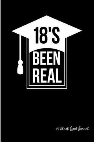 Cover of 18's Been Real - A Blank Lined Journal