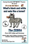 Book cover for What's Black and White and Eats Like a Horse? The Zebra - Over 200 Jokes and Cartoons - Animals, Aliens, Sports, Holidays, Occupations, School, Computers, Monsters, Dinosaurs & More - in BLACK + WHITE