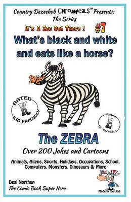 Book cover for What's Black and White and Eats Like a Horse? The Zebra - Over 200 Jokes and Cartoons - Animals, Aliens, Sports, Holidays, Occupations, School, Computers, Monsters, Dinosaurs & More - in BLACK + WHITE