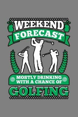 Cover of Weekend Forecast Mostly Drinking With A Chance Of Golfing
