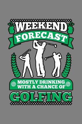 Book cover for Weekend Forecast Mostly Drinking With A Chance Of Golfing