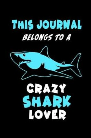 Cover of This Journal Belongs To A Crazy Shark Lover