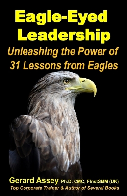 Book cover for Eagle-Eyed Leadership: Unleashing the Power of 31 Lessons from Eagles