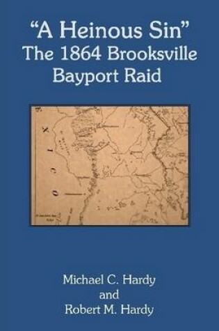 Cover of "A Heinous Sin" The 1864 Brooksville Bayport Raid
