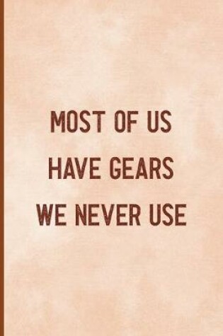 Cover of Most Of Us Have Gears We Never Use