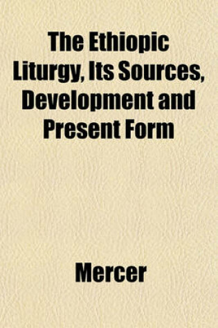 Cover of The Ethiopic Liturgy, Its Sources, Development and Present Form