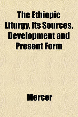 Book cover for The Ethiopic Liturgy, Its Sources, Development and Present Form