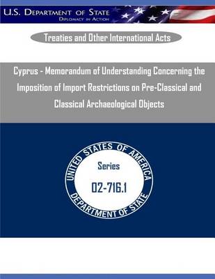 Book cover for Cyprus - Memorandum of Understanding Concerning the Imposition of Import Restrictions on Pre-Classical and Classical Archaeological Objects