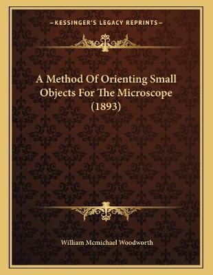 Book cover for A Method Of Orienting Small Objects For The Microscope (1893)