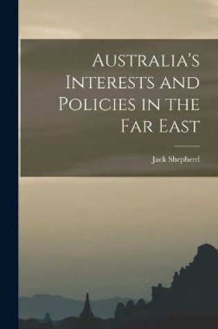 Cover of Australia's Interests and Policies in the Far East