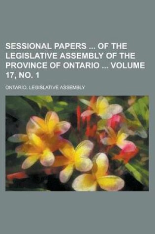 Cover of Sessional Papers of the Legislative Assembly of the Province of Ontario Volume 17, No. 1