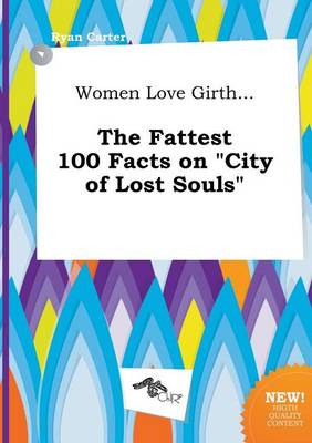 Book cover for Women Love Girth... the Fattest 100 Facts on City of Lost Souls