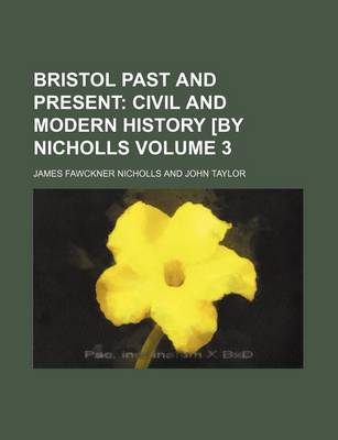 Book cover for Bristol Past and Present Volume 3; Civil and Modern History [By Nicholls