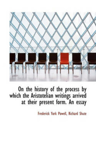 Cover of On the History of the Process by Which the Aristotelian Writings Arrived at Their Present Form. an E