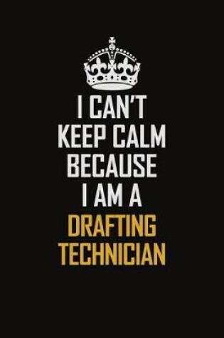 Cover of I Can't Keep Calm Because I Am A Drafting Technician