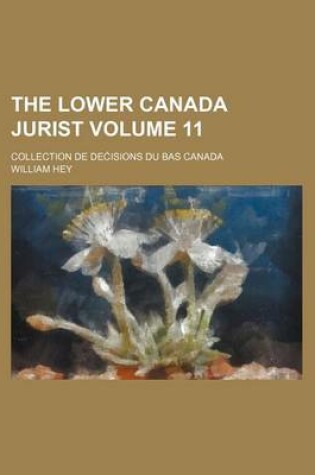 Cover of The Lower Canada Jurist Volume 11; Collection de de Isions Du Bas Canada