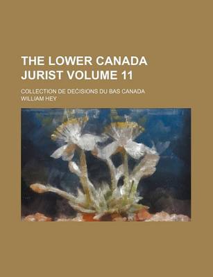 Book cover for The Lower Canada Jurist Volume 11; Collection de de Isions Du Bas Canada