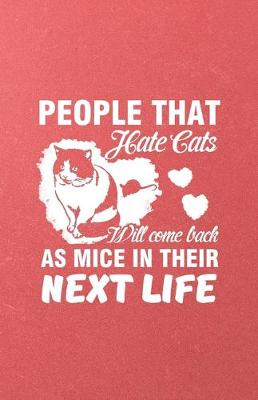 Book cover for People That Hate Cats Will Come Back as Mice in Their Next Life A5 Lined Notebook