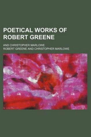Cover of Poetical Works of Robert Greene; And Christopher Marlowe