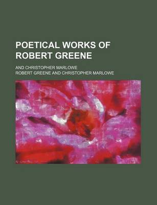 Book cover for Poetical Works of Robert Greene; And Christopher Marlowe