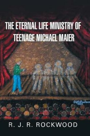 Cover of The Eternal Life Ministry of Teenage Michael Maier