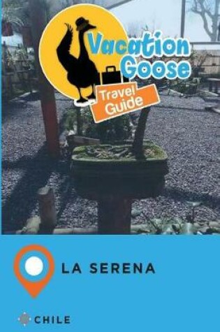 Cover of Vacation Goose Travel Guide La Serena Chile