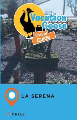 Book cover for Vacation Goose Travel Guide La Serena Chile