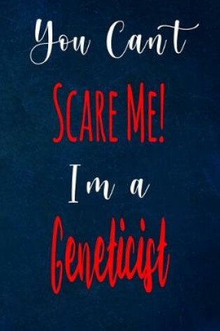 Cover of You Can't Scare Me! I'm A Geneticist