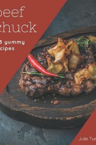 Cover of 123 Yummy Beef Chuck Recipes