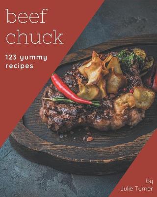 Book cover for 123 Yummy Beef Chuck Recipes