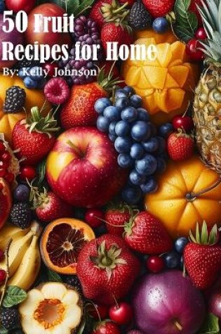 Cover of 50 Fruit Recipes for Home