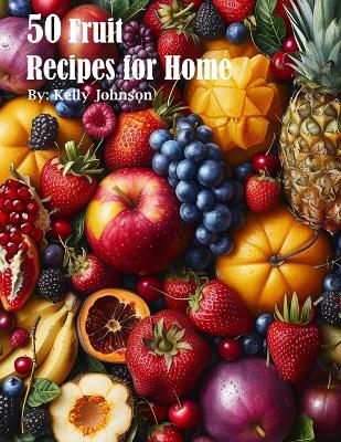 Book cover for 50 Fruit Recipes for Home