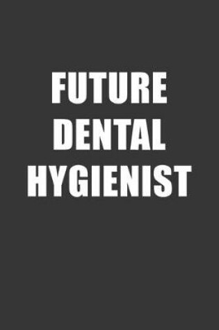 Cover of Future Dental Hygienist Notebook