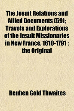 Cover of The Jesuit Relations and Allied Documents (59); Travels and Explorations of the Jesuit Missionaries in New France, 1610-1791; The Original