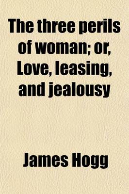 Book cover for The Three Perils of Woman; Or, Love, Leasing, and Jealousy. Or, Love, Leasing, and Jealousy