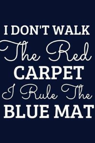 Cover of I Rule The Blue Mat