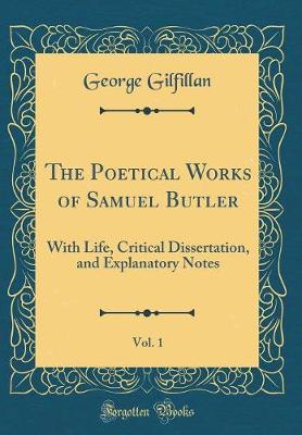 Book cover for The Poetical Works of Samuel Butler, Vol. 1: With Life, Critical Dissertation, and Explanatory Notes (Classic Reprint)