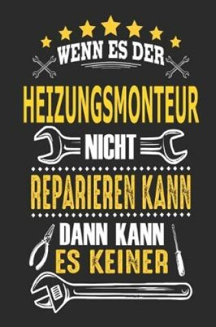 Cover of Wenn es der Heizungsmonteur nicht reparieren kann dann kann es keiner