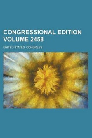 Cover of Congressional Edition Volume 2458