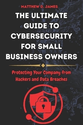 Book cover for The Ultimate Guide to Cybersecurity for Small Business Owners