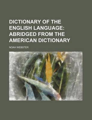 Book cover for Dictionary of the English Language; Abridged from the American Dictionary