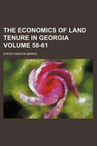 Cover of The Economics of Land Tenure in Georgia Volume 58-61