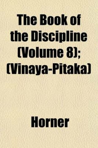 Cover of The Book of the Discipline (Volume 8); (Vinaya-Pitaka)