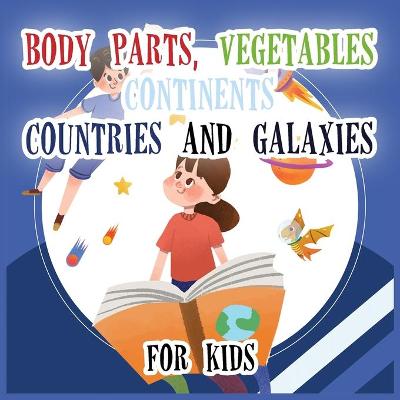 Book cover for Body Parts Vegetables Continents Countries And Galaxies For Kids