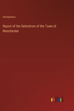 Cover of Report of the Selectmen of the Town of Manchester